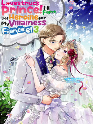 cover image of Lovestruck Prince! I'll Fight the Heroine for My Villainess Fiancée! Volume 3